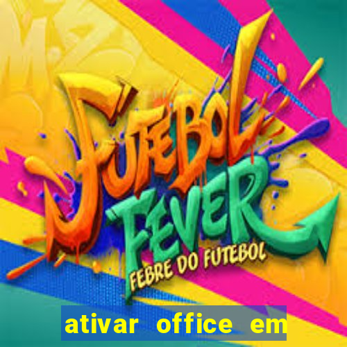 ativar office em 30 segundos